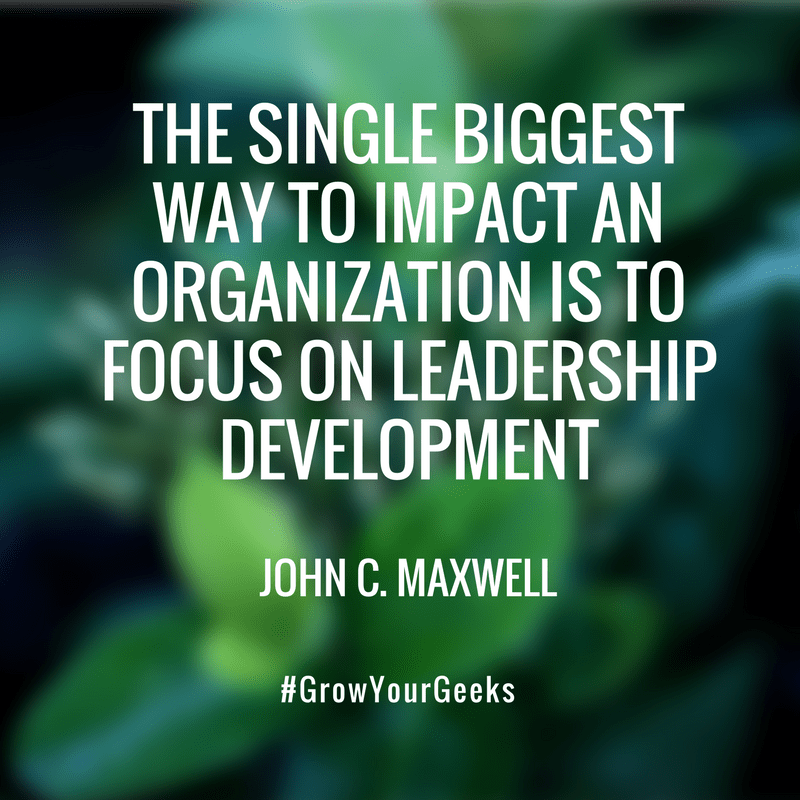 "The single biggest way to impact an organisation is to focus on Leadership Development" - John C. Maxwell
