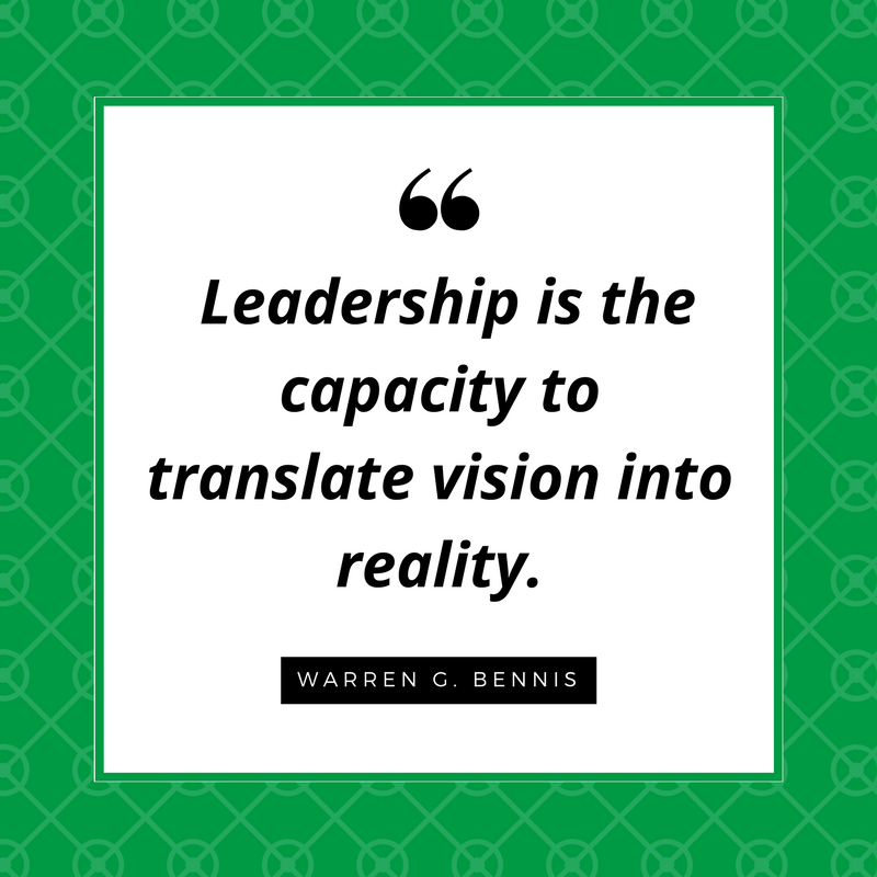 "Leadership is the capacity to translate vision into reality." - Warren G. Bennis