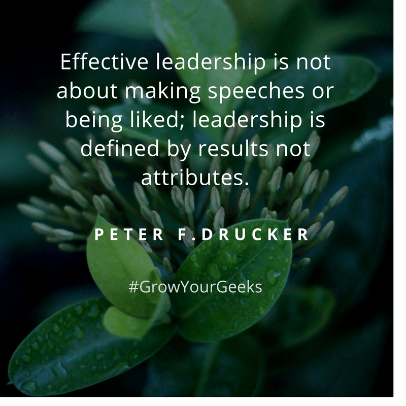 "Effective leadership is not about making speeches or being liked; leadership is defined by results not attributes." - Peter F. Tucker
