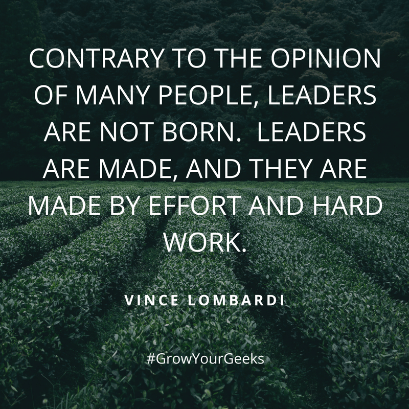 "Contrary to the opinion of many people, leaders are not born. Leaders are made, and they are made by effort and hard work." Vince Lombardi