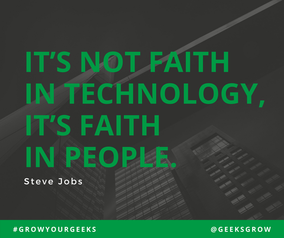 "It's not faith in technology, it's faith in people" - Steve Jobs